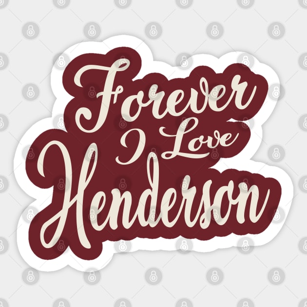 Forever i love Henderson Sticker by unremarkable